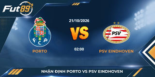 Nhận Định Porto Vs PSV Eindhoven  – Champions League 2026 – Trận 21/10
