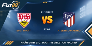 Nhận Định Stuttgart Vs Atletico Madrid – Champions League 2026 – Trận 21/10