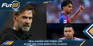 Real Madrid Vừa Thắng Lớn, Klopp Vẫn Chọn Barca Ở El Clasico