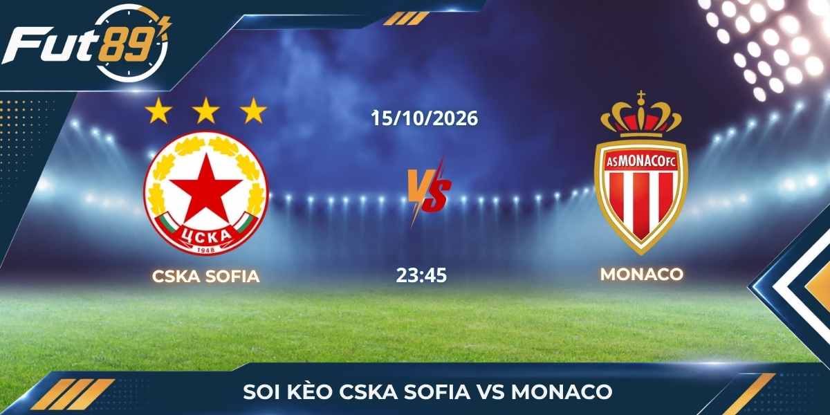 Soi Kèo CSKA Sofia Vs Monaco – UEFA Conference League 2026 – Trận 15/10
