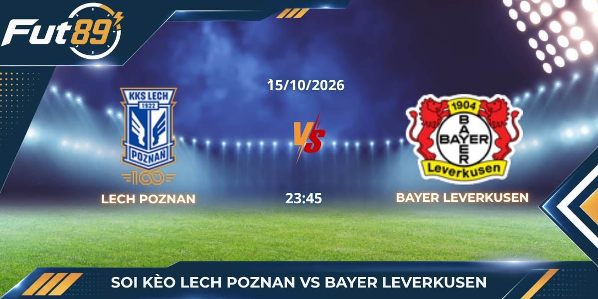 Soi Kèo Lech Poznan Vs Bayer Leverkusen – UEFA Europa League 2026 – Trận 15/10