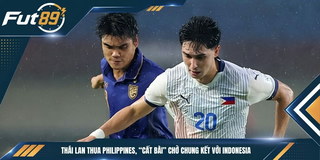 Thái Lan Thua Philippines, “Cất Bài” Chờ Chung Kết Với Indonesia