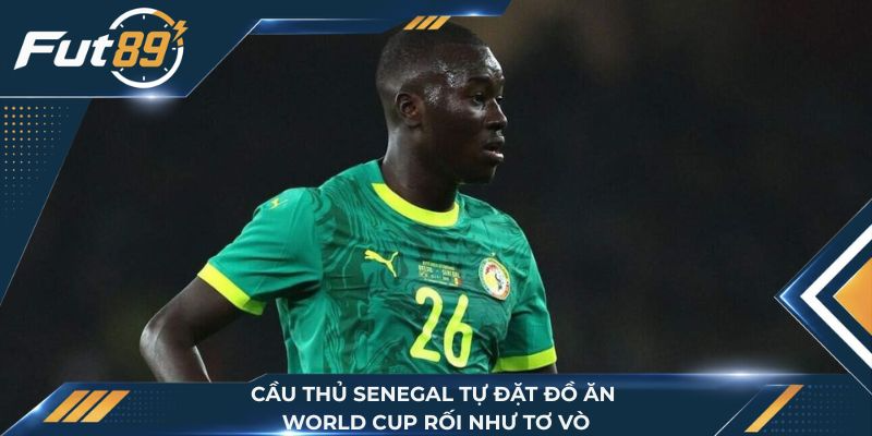 Cầu Thủ Senegal Tự Đặt Đồ Ăn, World Cup Rối Như Tơ Vò