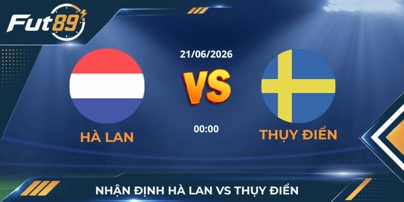 Nhận Định Hà Lan Vs Thụy Điển: Vũ Điệu Tử Thần Cho Cửa Trên