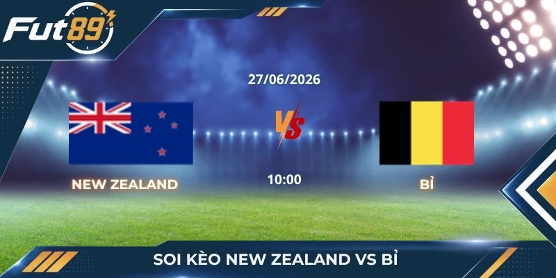 Soi Kèo New Zealand Vs Bỉ – Cửa Dưới Trừng Phạt Ông Lớn