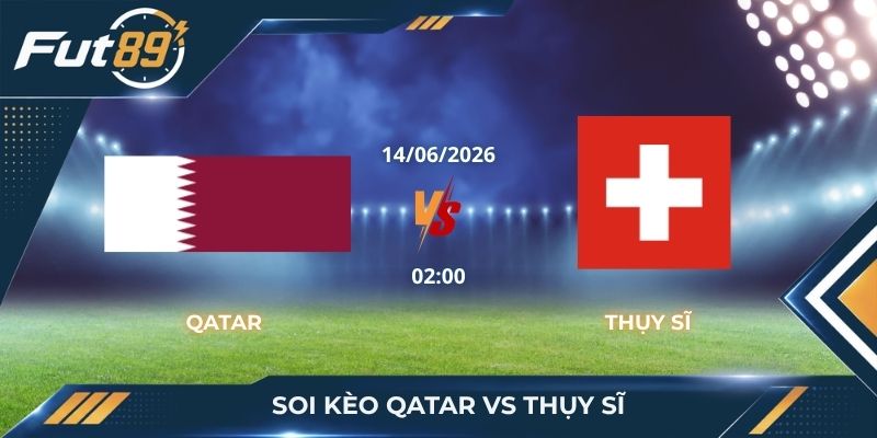 Soi Kèo Qatar Vs Thụy Sĩ: Cạm Bẫy Từ Danh Tiếng Ảo Châu Âu