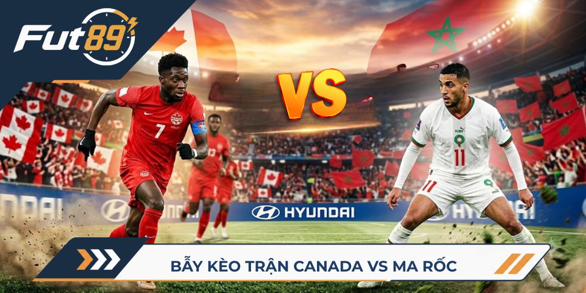 89 Alert World Cup 2026 – Bẫy Kèo Trận Canada Vs Ma Rốc