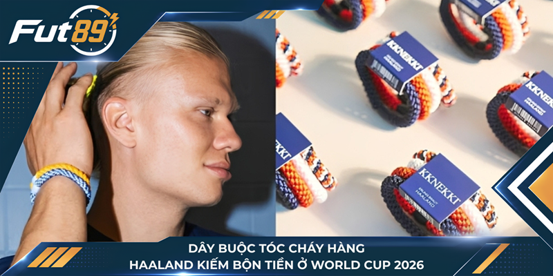 Dây Buộc Tóc Cháy Hàng, Haaland Kiếm Bộn Tiền Ở World Cup 2026