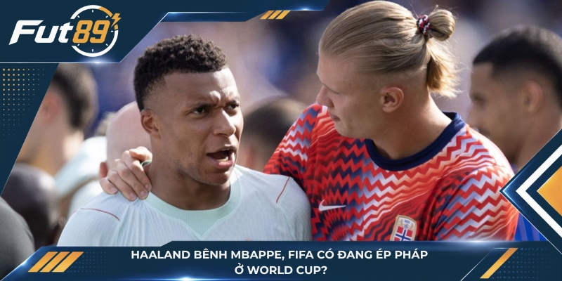 Haaland Bênh Mbappe, FIFA Có Đang Ép Pháp Ở World Cup?