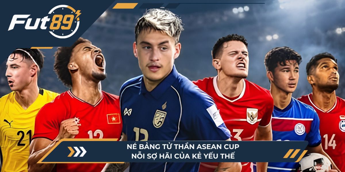 Né Bảng Tử Thần ASEAN Cup: Nỗi Sợ Hãi Của Kẻ Yếu Thế