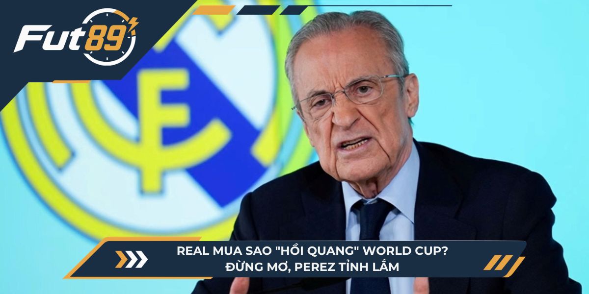 Real Mua Sao “Hồi Quang” World Cup? Đừng Mơ, Perez Tỉnh Lắm