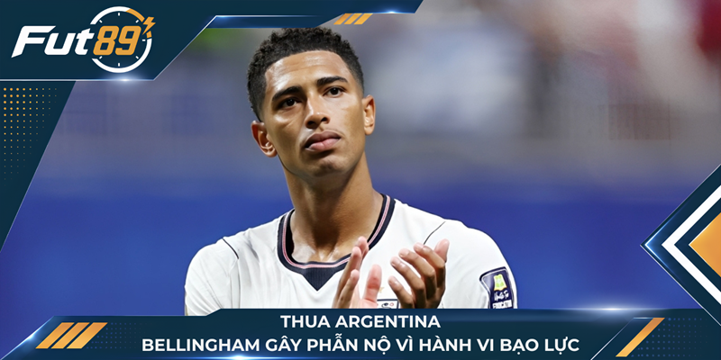 Thua Argentina, Bellingham Gây Phẫn Nộ Vì Hành Vi Bạo Lực