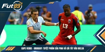 Cape Verde – Uruguay: Tuyệt Phẩm Của Pina Và Cái Tát Vào Bielsa