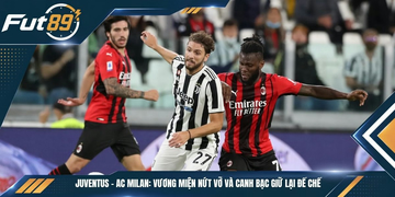 Juventus – AC Milan: Vương Miện Nứt Vỡ Và Canh Bạc Giữ Lại Đế Chế