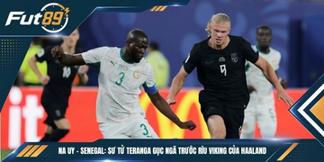 Na Uy – Senegal: Sư Tử Teranga Gục Ngã Trước Rìu Viking Của Haaland