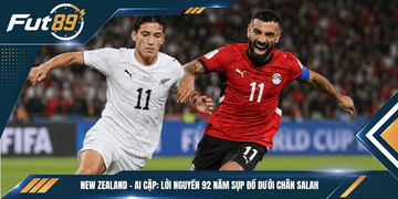 New Zealand – Ai Cập: Lời Nguyền 92 Năm Sụp Đổ Dưới Chân Salah
