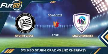 Soi Kèo Sturm Graz Vs LNZ Cherkasy – Sự Thật Ngã Ngửa