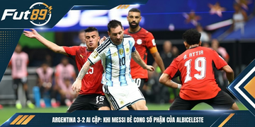 Argentina 3-2 Ai Cập: Khi Messi Bẻ Cong Số Phận Của Albiceleste