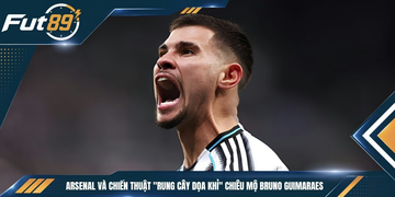 Arsenal Và Chiến Thuật “Rung Cây Dọa Khỉ” Chiêu Mộ Bruno Guimaraes