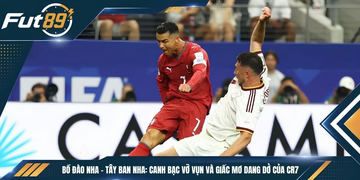 Bồ Đào Nha – Tây Ban Nha: Canh bạc vỡ vụn và giấc mơ dang dở của CR7