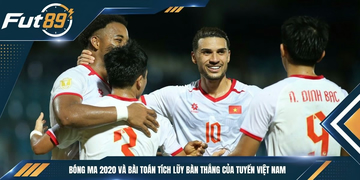 Bóng Ma 2020 Và Bài Toán Tích Lũy Bàn Thắng Của Tuyển Việt Nam