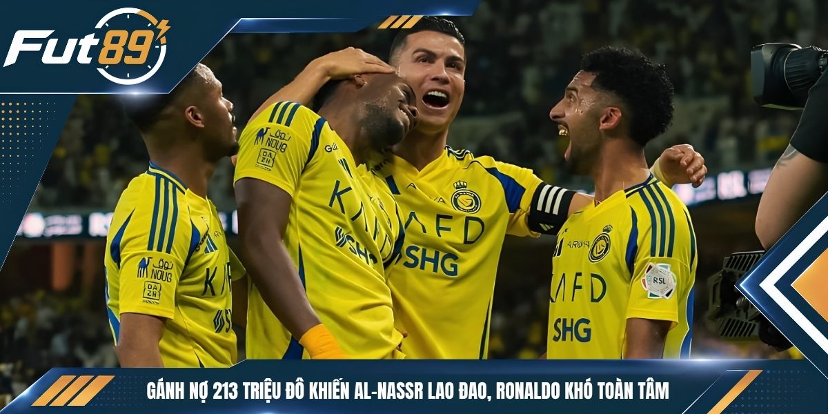 Gánh Nợ 213 Triệu Đô Khiến Al-Nassr Lao Đao, Ronaldo Khó Toàn Tâm