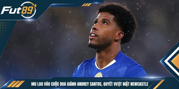 MU Lao Vào Cuộc Đua Giành Andrey Santos, Quyết Vượt Mặt Newcastle
