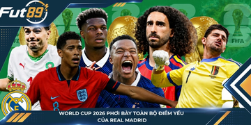 World Cup 2026 Phơi Bày Toàn Bộ Điểm Yếu Của Real Madrid