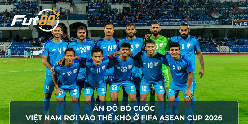 Ấn Độ Bỏ Cuộc, Việt Nam Rơi Vào Thế Khó Ở FIFA ASEAN Cup 2026