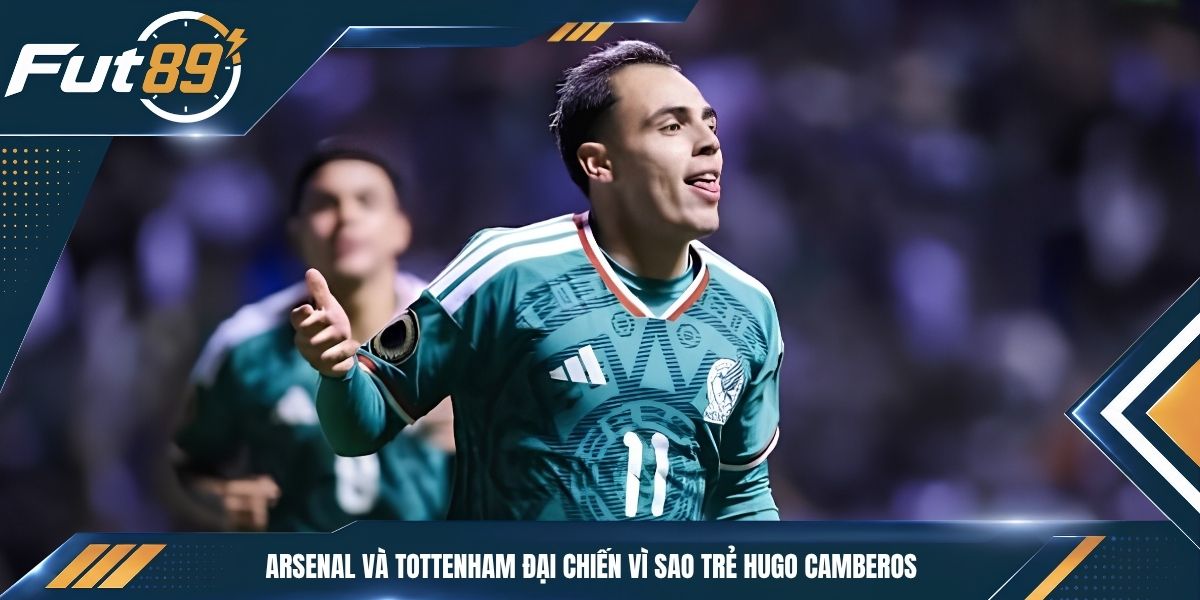 Arsenal Và Tottenham Đại Chiến Vì Sao Trẻ Hugo Camberos