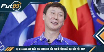 Bị K-League Xua Đuổi, Kim Sang-sik Hóa Người Hùng Bất Bại Của Việt Nam