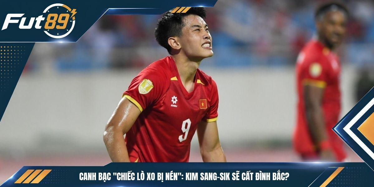 Canh Bạc “Chiếc Lò Xo Bị Nén”: Kim Sang-sik Sẽ Cất Đình Bắc?