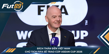 Đích Thân Đến Việt Nam, Chủ Tịch FIFA Sẽ Trao Cúp ASEAN Cup 2026