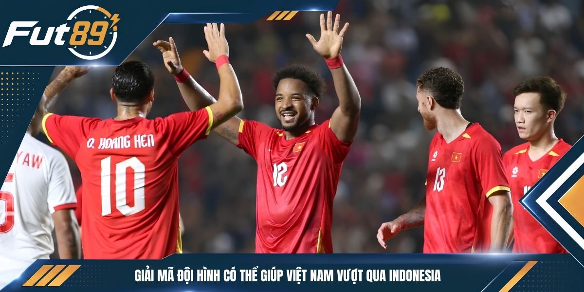 Giải Mã Đội Hình Có Thể Giúp Việt Nam Vượt Qua Indonesia