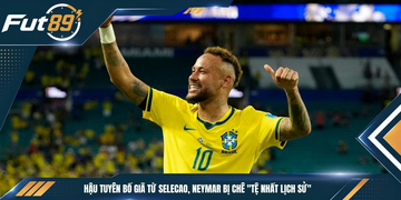 Hậu Tuyên Bố Giã Từ Selecao, Neymar Bị Chê “Tệ Nhất Lịch Sử”