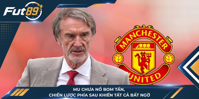Chưa Nổ Bom Tấn, Manchester United Khiến Tất Cả Bất Ngờ