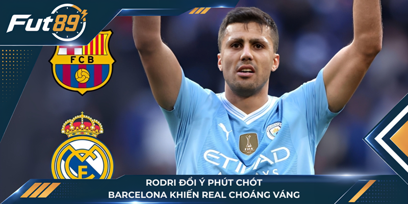 Rodri Đổi Ý Phút Chót, Barcelona Khiến Real Choáng Váng