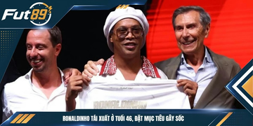 Ronaldinho Tái Xuất Ở Tuổi 46, Đặt Mục Tiêu Gây Sốc