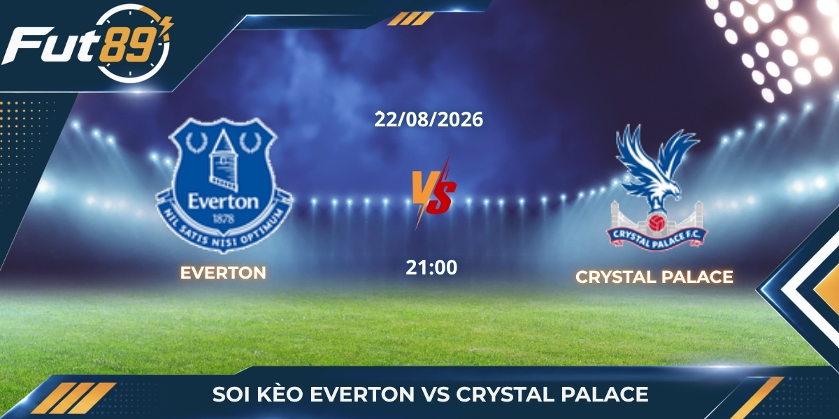 Soi Kèo Everton Vs Crystal Palace: Hill Dickinson Mở Hội
