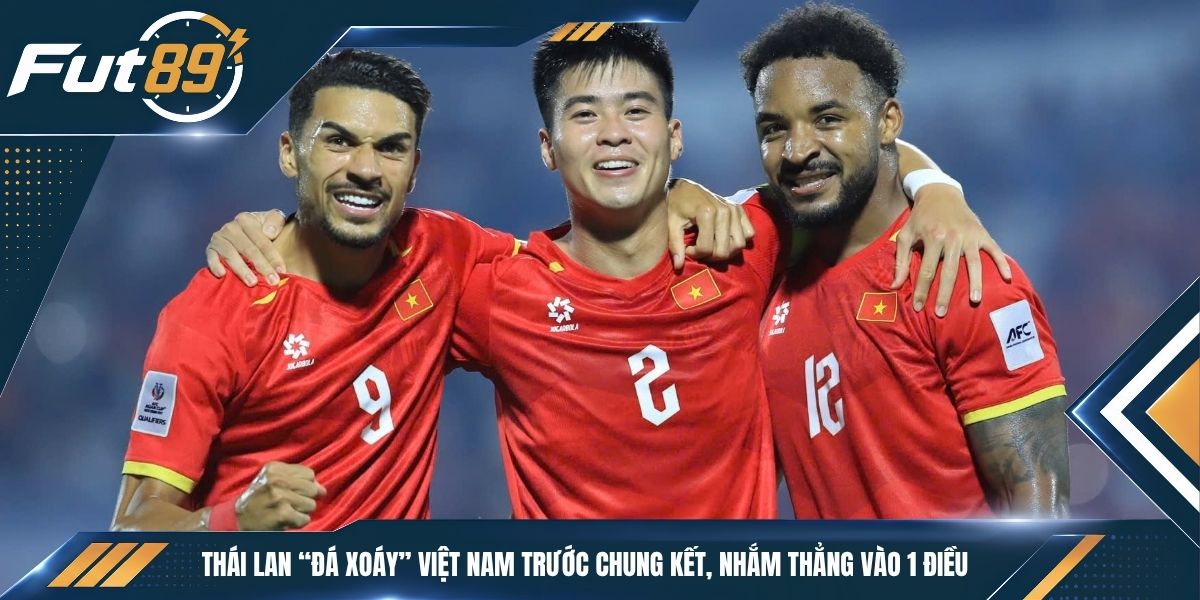 Thái Lan “Đá Xoáy” Việt Nam Trước Chung Kết, Nhắm Thẳng Vào 1 Điều