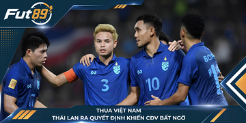 Thua Việt Nam, Thái Lan Ra Quyết Định Khiến CĐV Bất Ngờ