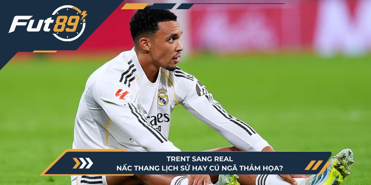Trent Sang Real: Nấc Thang Lịch Sử Hay Cú Ngã Thảm Họa?