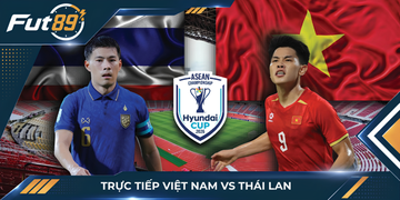 Trực Tiếp Việt Nam Vs Thái Lan: Chờ Cúp Ở Lại Mỹ Đình