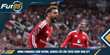 Bruno Fernandes Chấn Thương, Carrick Liều Lĩnh Trước Derby Man City