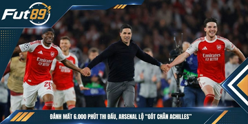 Đánh Mất 6.000 Phút Thi Đấu, Arsenal Lộ “Gót chân Achilles”