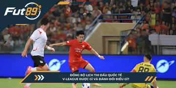 Đồng Bộ Lịch Thi Đấu Quốc Tế: V-League Được Gì Và Đánh Đổi Điều Gì?