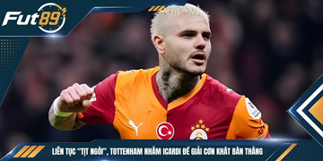 Liên Tục “Tịt Ngòi”, Tottenham Nhắm Icardi Để Giải Cơn Khát Bàn Thắng