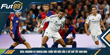 Real Madrid vs Barcelona: Cuộc Đối Đầu Của 2 Đế Chế Tây Ban Nha