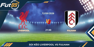Soi Kèo Liverpool Vs Fulham – Ngoại Hạng Anh 2026 – Trận 12/09
