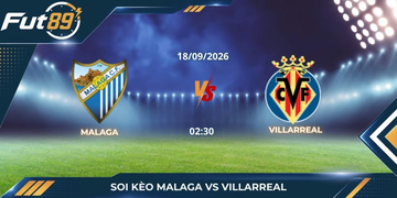 Soi Kèo Malaga Vs Villarreal – La Liga 2026 – Trận 18/09